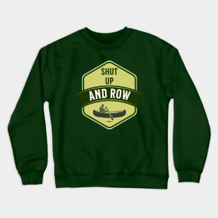 Shut up and row Crewneck Sweatshirt